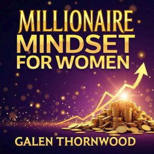 Millionaire Mindset for Women: Boost Your Wealth and Power: "Transform your finances! Immerse in Millionaire Mindset for Women