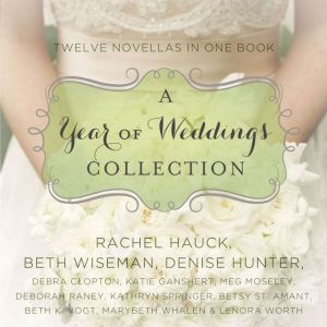 A Year of Weddings: Twelve Love Stories, Denise Hunter