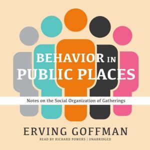 Behavior in Public Places, Erving Goffman