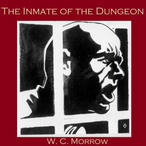 The Inmate of the Dungeon, W. C. Morrow