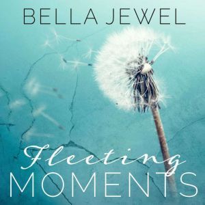 Fleeting Moments, Bella Jewel