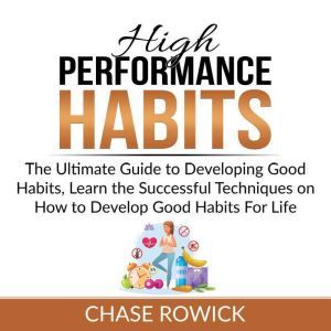 High Performance Habits The Ultimate..., Chase Rowick