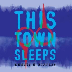 This Town Sleeps, Dennis E. Staples
