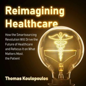 Reimagining Healthcare, Thomas Koulopoulos