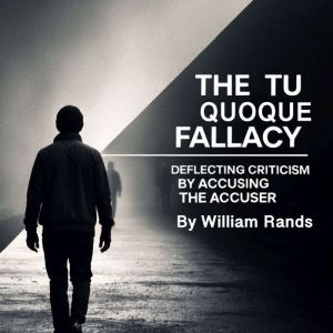 The Tu Quoque Fallacy, William Rands