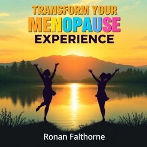 Transform Your Menopause Experience: Secrets to Embracing Change and Thriving: "Elevate your menopause journey! Unlock powerfu