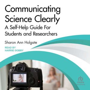 Communicating Science Clearly: A Self-Help Guide For Students and Researchers