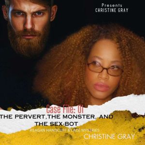 The Pervert, The Monster, and The Sex-Bot: Case Files:01