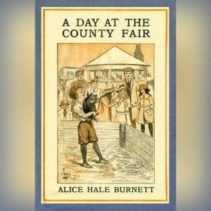A Day at the County Fair, Alice Hale Burnett