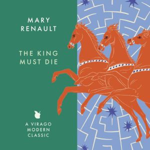 The King Must Die, Mary Renault