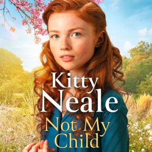 Not My Child: The BRAND-NEW WW2 evacuee saga from bestselling author Kitty Neale