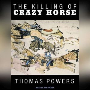The Killing of Crazy Horse, Thomas Powers
