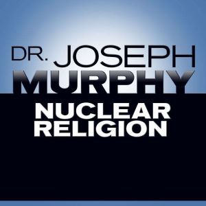 Nuclear Religion, Joseph Murphy