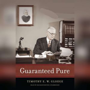 Guaranteed Pure, Timothy E. W. Gloege