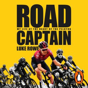 Road Captain: My Life at the Heart of the Peloton
