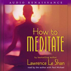 How to Meditate, Revised and Expanded..., Lawrence LeShan, Ph.D.