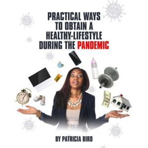 Practical Ways to Obtain a Healthy Lifestyle During the Pandemic, Patricia Bird