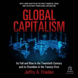 Global Capitalism: Its Fall and Rise in the Twentieth Century, and Its Stumbles in the Twenty-First