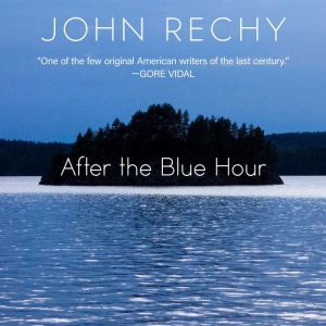 After the Blue Hour, John Rechy