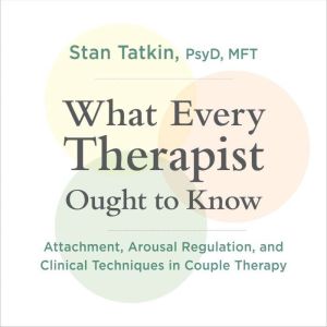 What Every Therapist Ought to Know: Attachment, Arousal Regulation, and Clinical Techniques in Couple Therapy