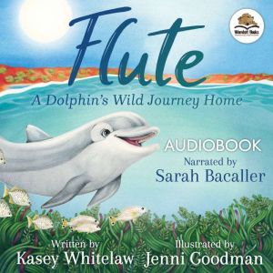 Flute A Dolphins Wild Journey Home, Kasey Whitelaw