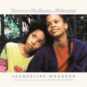 Between Madison and Palmetto, Jacqueline Woodson