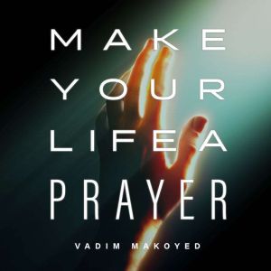 Make Your Life a Prayer, Vadim Makoyed