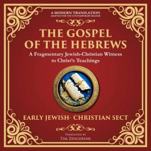 The Gospel of the Hebrews: A Lost Spiritual Classic - A Modern Translation - Adapted for the Contemporary Reader