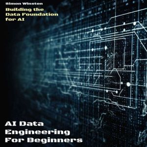 AI Data Engineering  For Beginners: Building the Data Foundation for AI