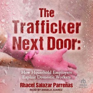 The Trafficker Next Door: How Household Employers Exploit Domestic Workers