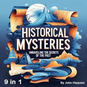 Historical Mysteries: Unraveling the Secrets of the Past (9 in 1)