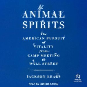 Animal Spirits, Jackson Lears