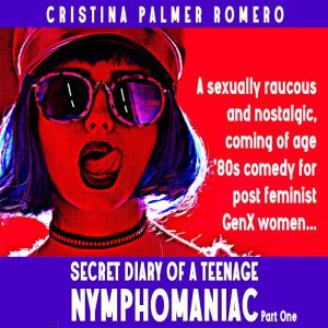 Secret Diary of a Teenage Nymphomania..., Cristina Palmer Romero