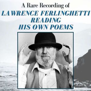 A Rare Recording of Lawrence Ferlinghetti Reading His Own Poems
