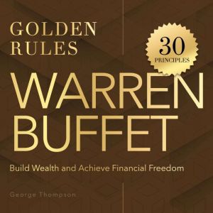 Warren Buffet. Golden Rules, George Thompson