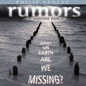 Rumors of Another World, Philip Yancey