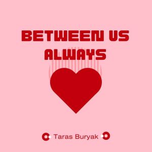 Between Us Always, Taras Buryak