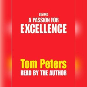 Beyond a Passion for Excellence, Tom Peters