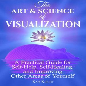 Art and Science of Visualization, The..., Kam Knight