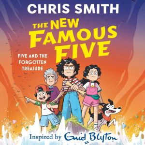 Five and the Forgotten Treasure: Book 1 in the thrilling new adventure series, inspired by Enid Blyton