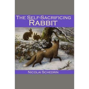 The SelfSacrificing Rabbit, Nicolai Schedrin