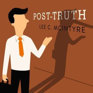 Post-Truth, Lee C. McIntyre