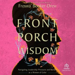 Front Porch Wisdom: Navigating Leadership Pressures and Barriers as a Woman of Color