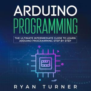 Arduino Programming The Ultimate Int..., Ryan Turner