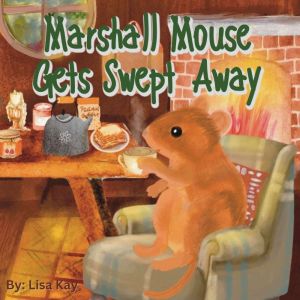 Marshall Mouse Gets Swept Away, Lisa Kay