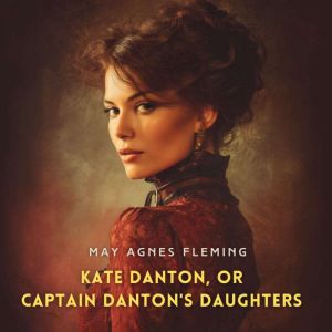 Kate Danton, or, Captain Danton's Daughters: A Novel