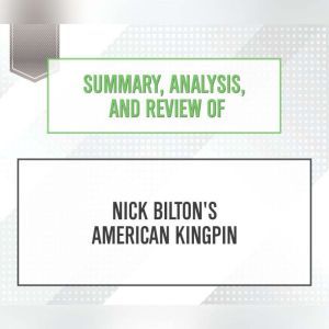 Summary, Analysis, and Review of Nick Bilton's American Kingpin, Start Publishing Notes