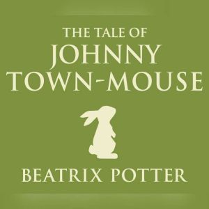Tale of Johnny TownMouse, The, Beatrix Potter