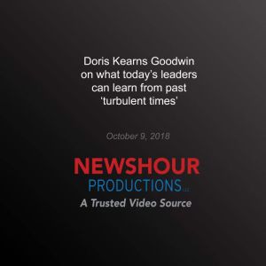 Doris Kearns Goodwin on What Todays ..., PBS NewsHour