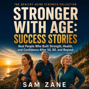 Stronger With Age Success Stories, Sam Zane